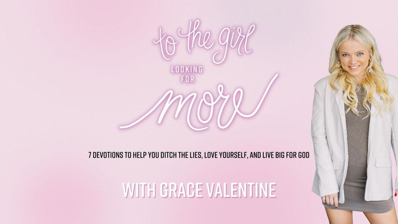 To the Girl Looking for More With Grace Valentine
