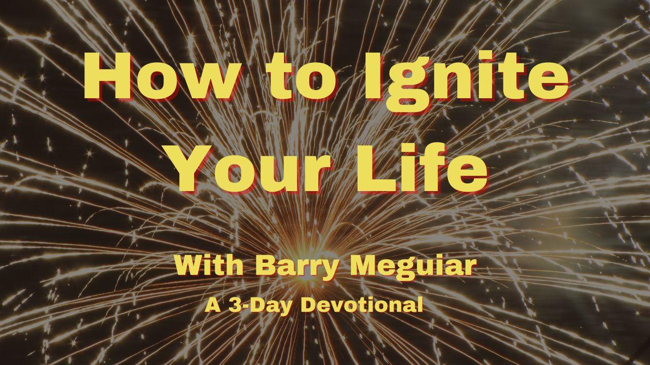 How to Ignite Your Life