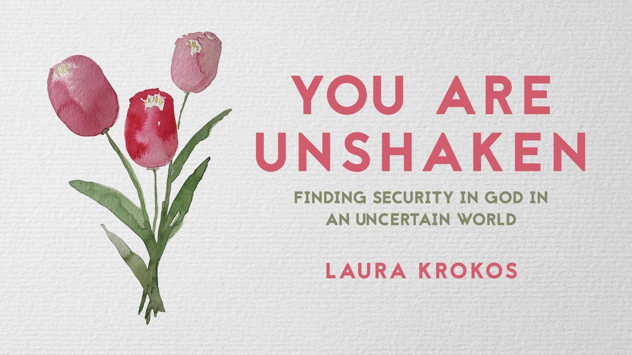 You Are Unshaken: Finding Security in God in an Uncertain World