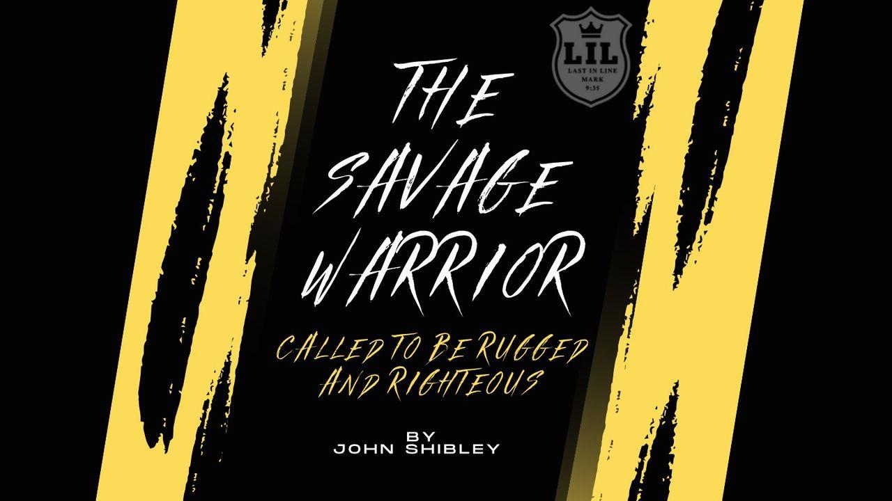 Savage Warrior: Called to Be Rugged & Righteous