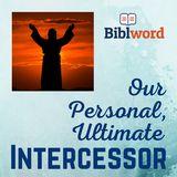 Our Personal, Ultimate Intercessor
