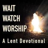 Wait, Watch, Worship: A Lent Devotional