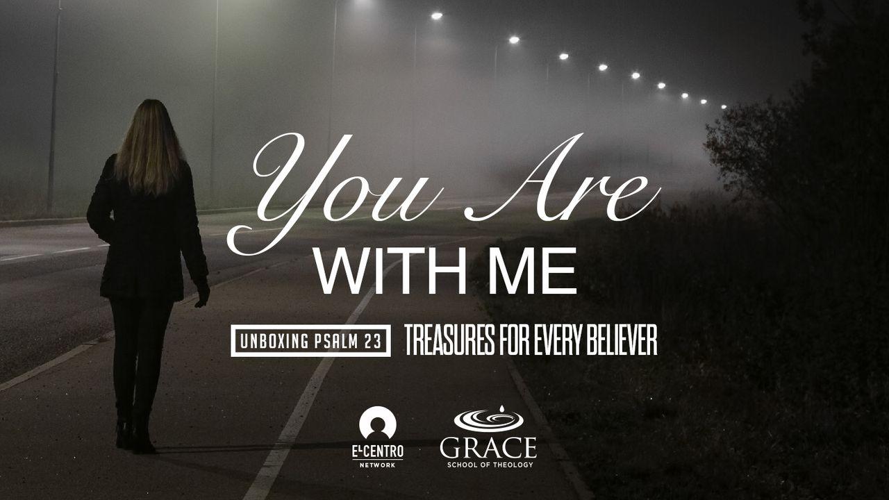 [Unboxing Psalm 23: Treasures for Every Believer] You Are With Me
