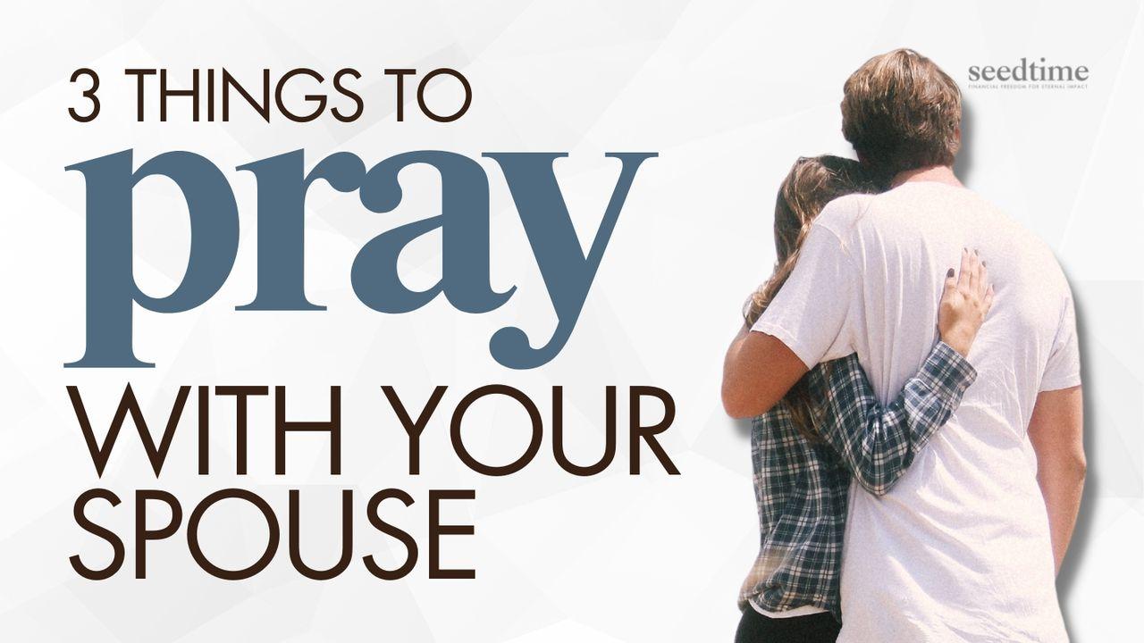 Praying With Your Spouse: 3 Things to Pray