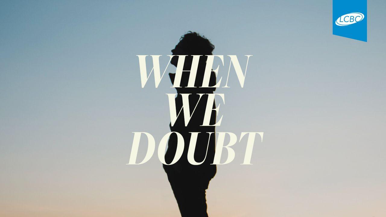 When We Doubt