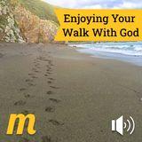 Enjoying Your Walk With God