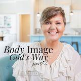 Body Image God's Way Part 2
