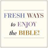 Fresh Ways to Enjoy Your Bible