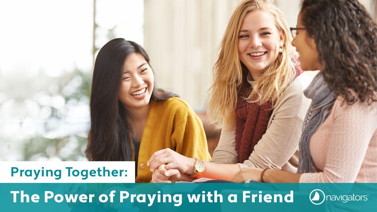 Praying Together: The Power of Praying With a Friend