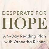 Desperate for Hope: Questions We Ask God in Suffering, Loss, and Longing