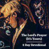 The Lord's Prayer (It's Yours) - 4 Day Devotional With Matt Maher