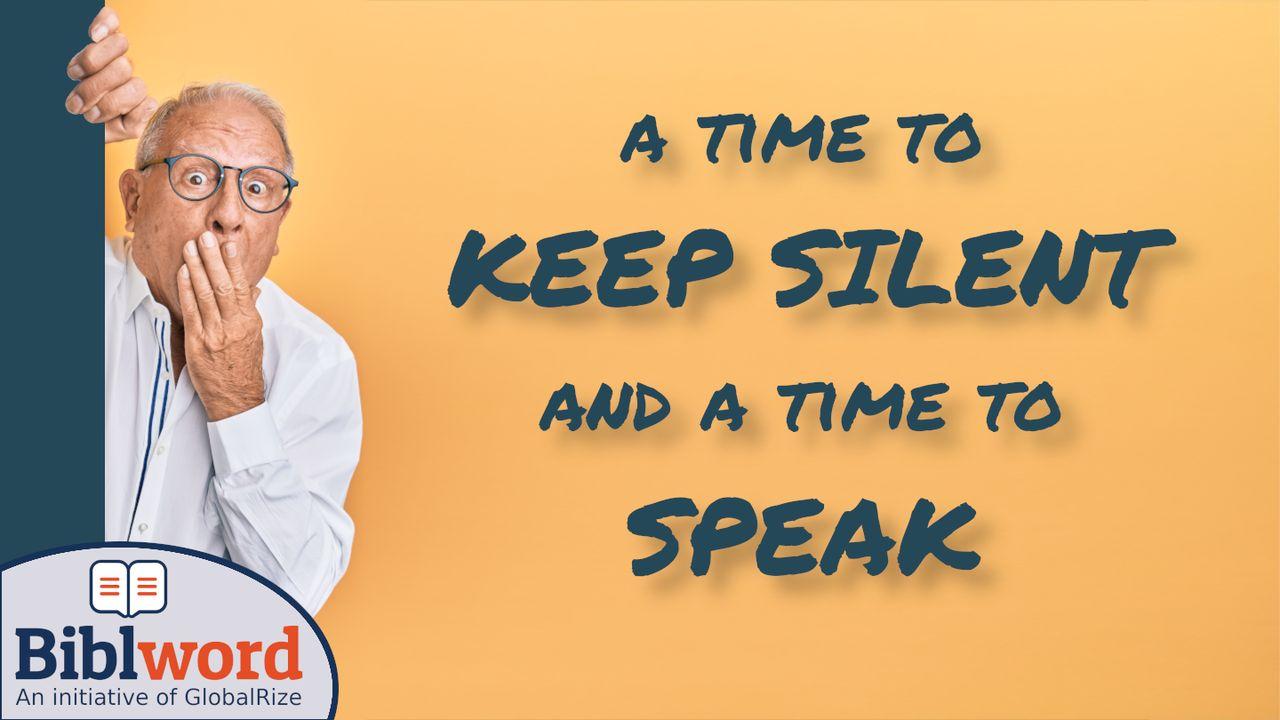 A Time to Keep Silent and a Time to Speak