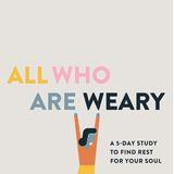 All Who Are Weary: A 5-Day Study to Find Rest for Your Soul