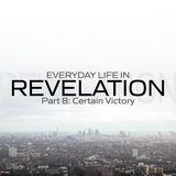 Everyday Life in Revelation Part 8: Certain Victory