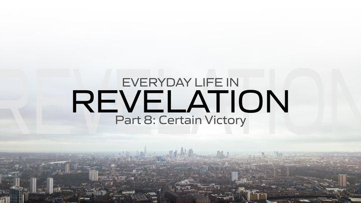 Everyday Life in Revelation Part 8: Certain Victory