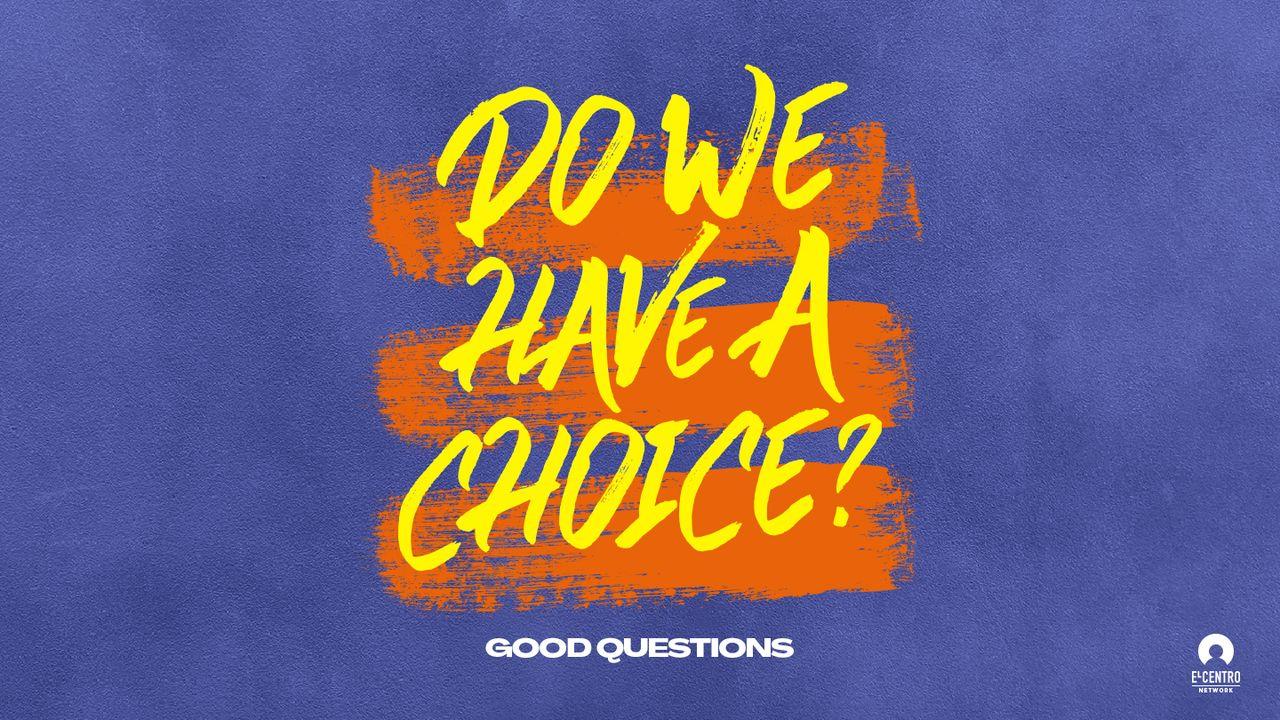 Good Questions: Do We Have a Choice?