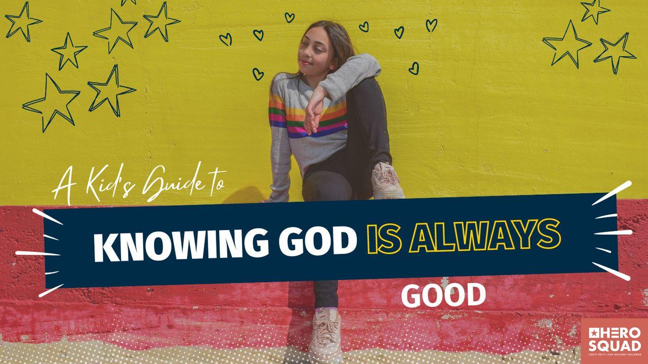 A Kid's Guide To: Knowing God Is Always Good