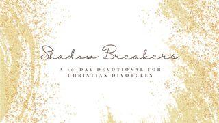 Shadow-Breakers: A 10-Day Devotional for Christian Divorcees