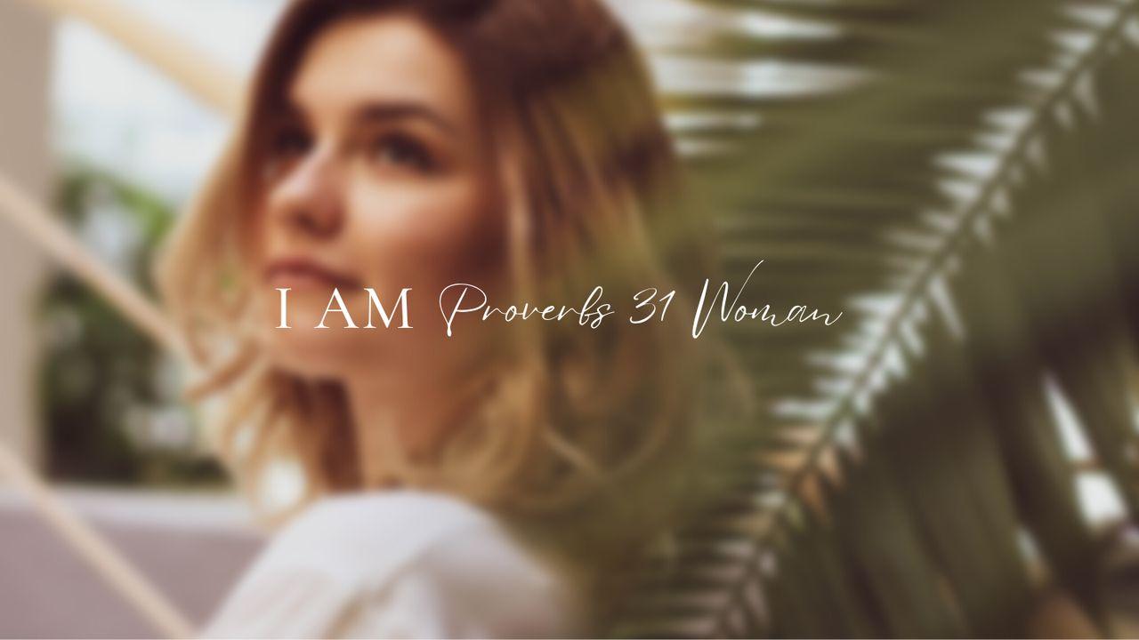 I Am: Proverbs 31 Woman