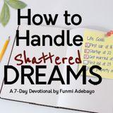 How to Handle Shattered Dreams