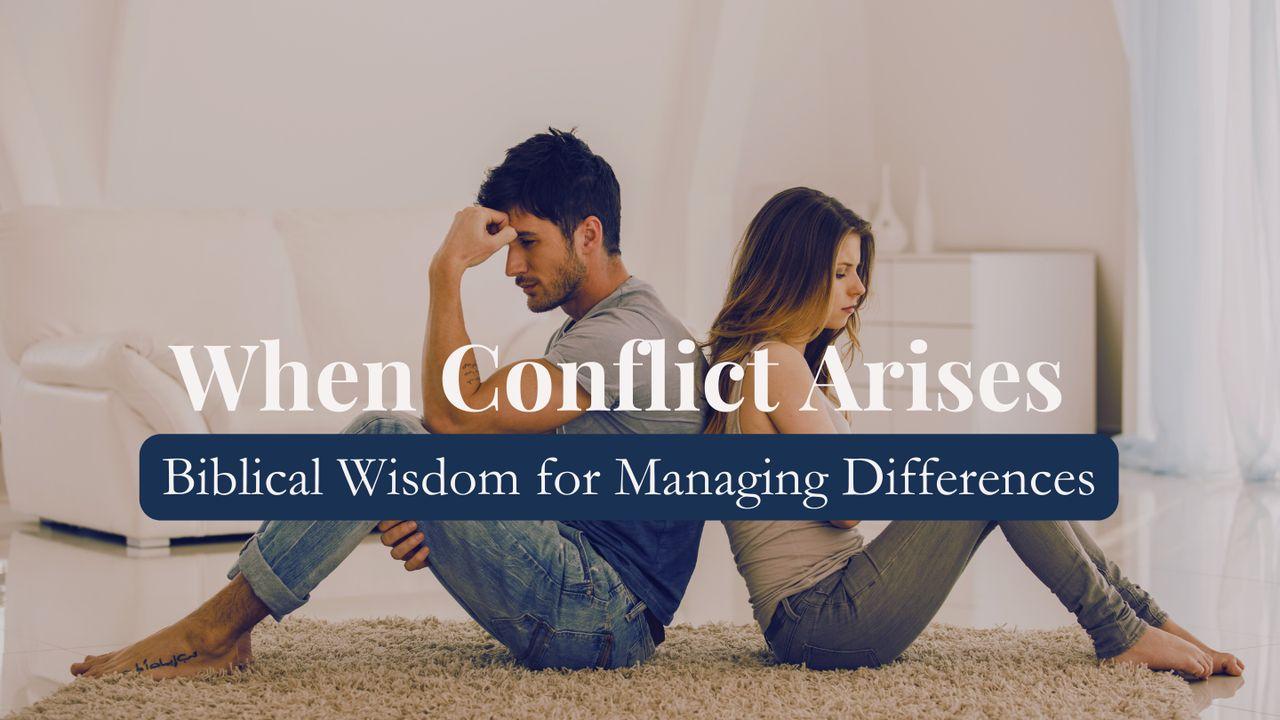 When Conflict Arises - Biblical Wisdom for Managing Differences