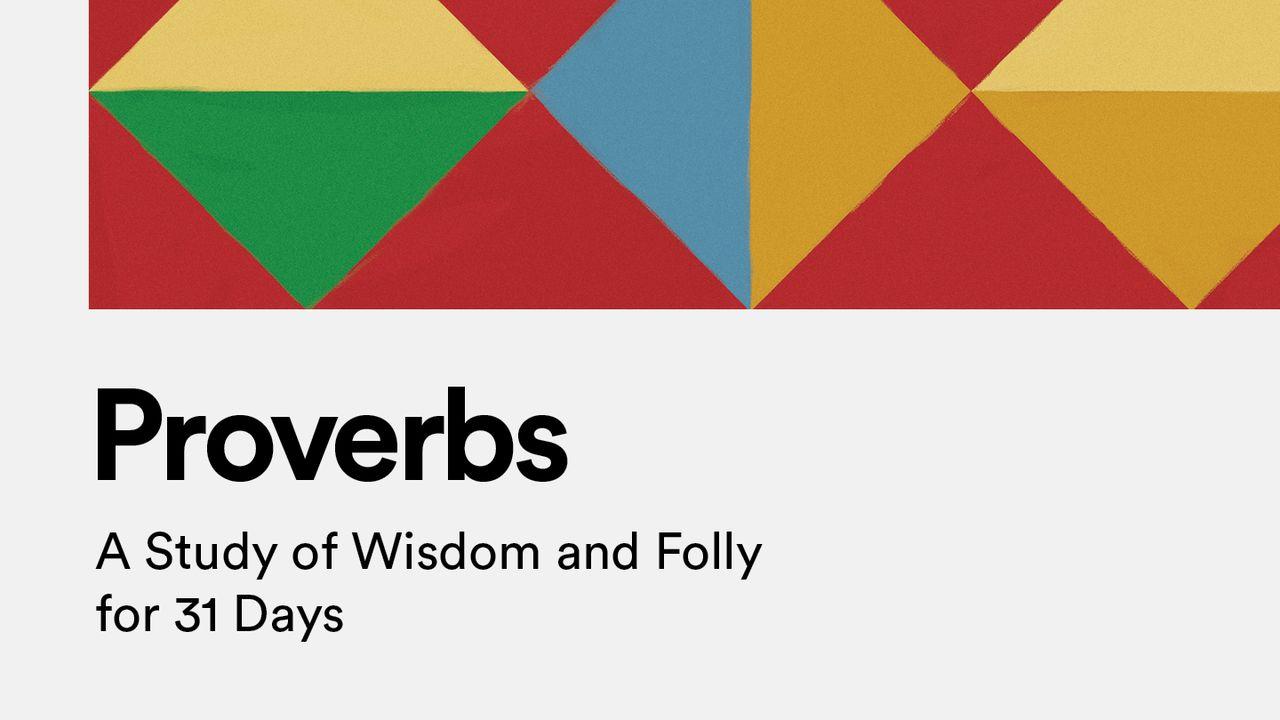 Proverbs: A Study of Wisdom and Folly for 31 Days