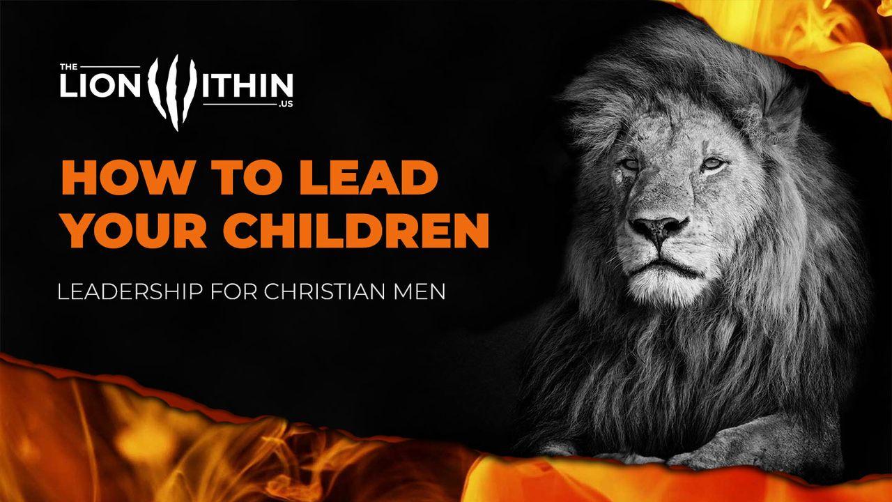 TheLionWithin.Us: How to Lead Your Children