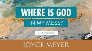 Where Is God  in My Mess?