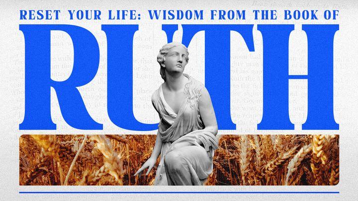 Reset Your Life: Wisdom From the Book of Ruth