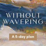 Without Wavering: Resilient Faith Built on the Promises of God