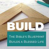 BUILD - the Bible's Blueprint Builds a Blessed Life