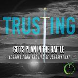 Trusting God's Plan in the Battle: Lessons From the Life of Jehoshaphat