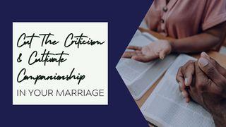 Cut the Criticism and Cultivate Companionship in Your Marriage