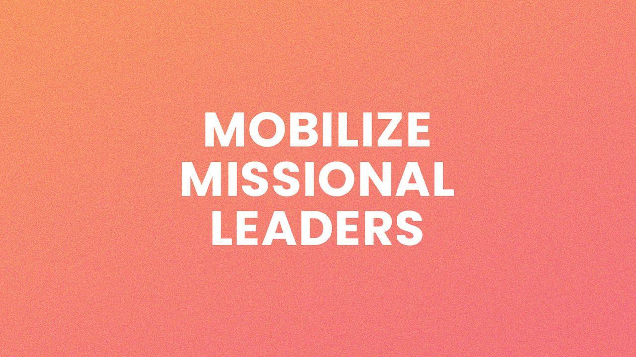Mobilize Missional Leaders
