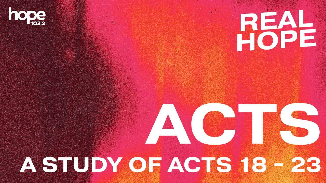 Real Hope: Acts (A Study of Acts 18 -23)