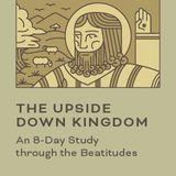 The Upside Down Kingdom: An 8 Day Study Through the Beatitudes