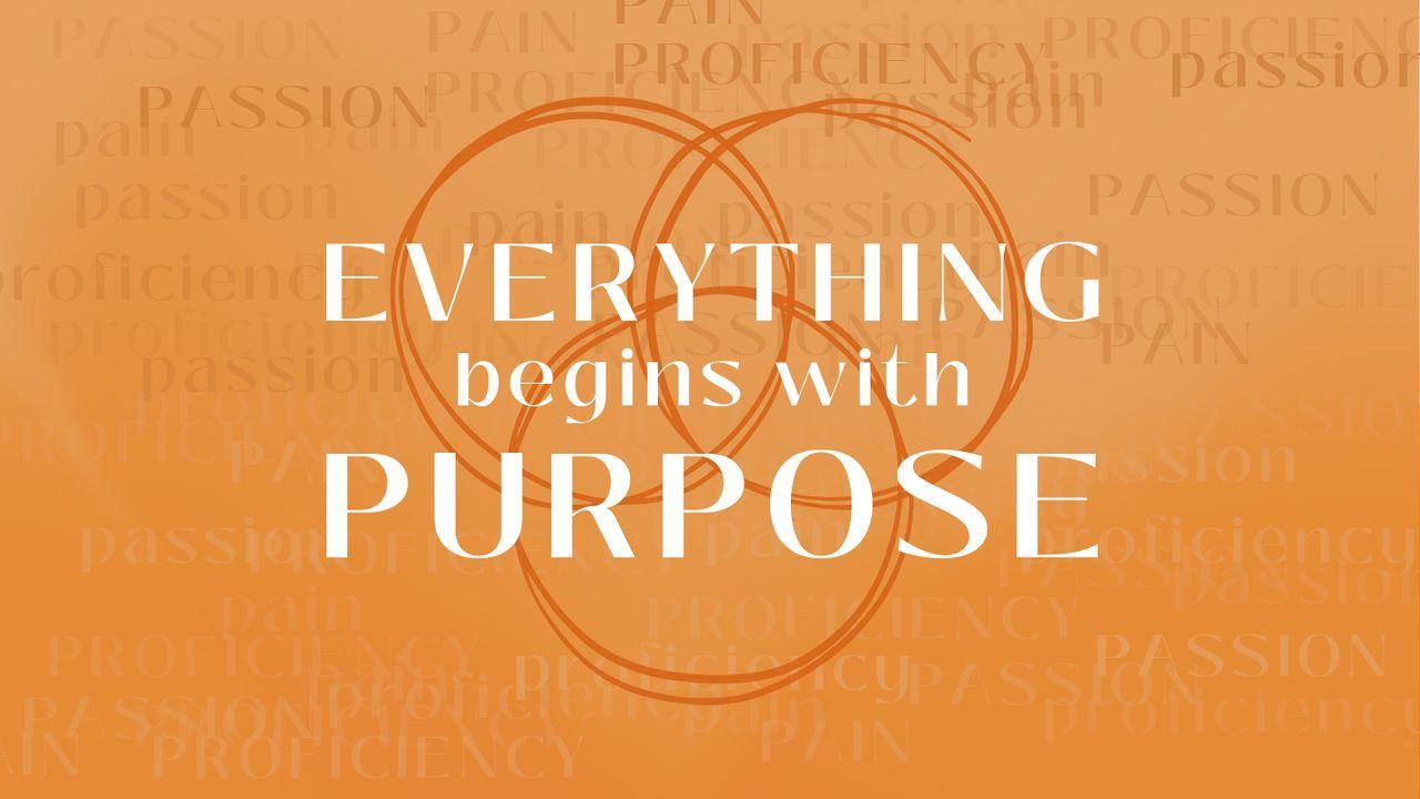 EVERYTHING Begins With Purpose