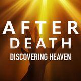 After Death: Discovering Heaven