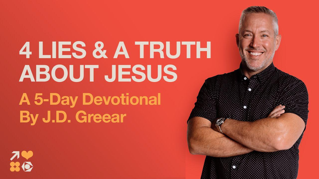 4 Lies and a Truth About Jesus