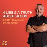 4 Lies and a Truth About Jesus