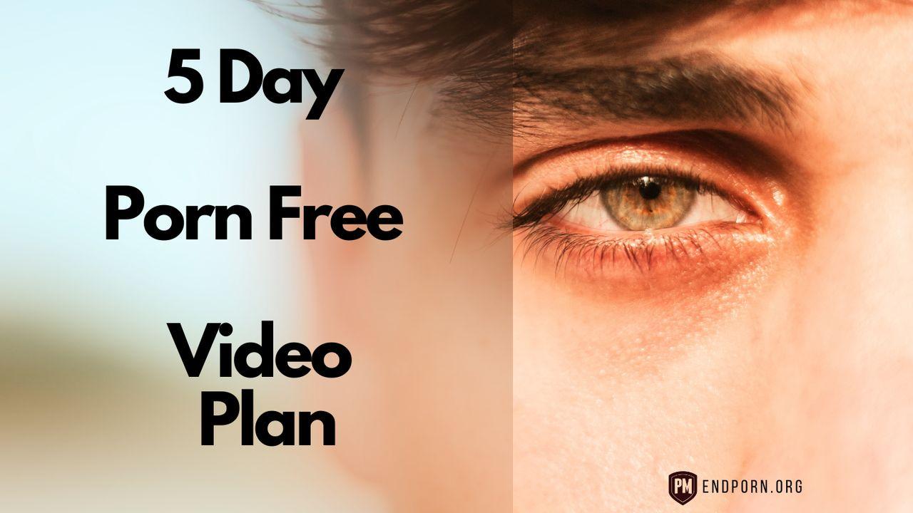 5 Day Porn Free Video Plan