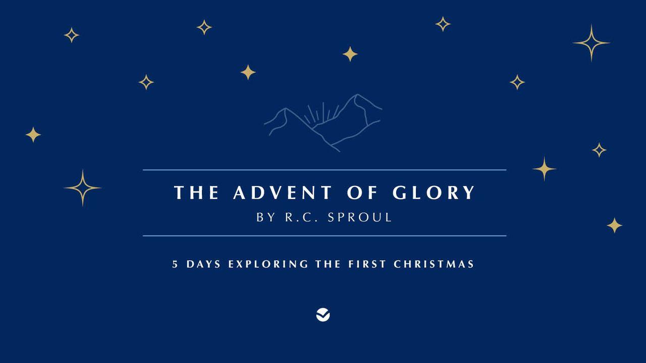 The Advent of Glory by R.C. Sproul: 5 Days Exploring the First Christmas