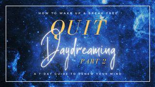 Quit Daydreaming: How to Wake Up & Break Free (Part 2)