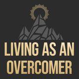 Living as an Overcomer: Jesus’ Messages to the 7 Churches in Revelation