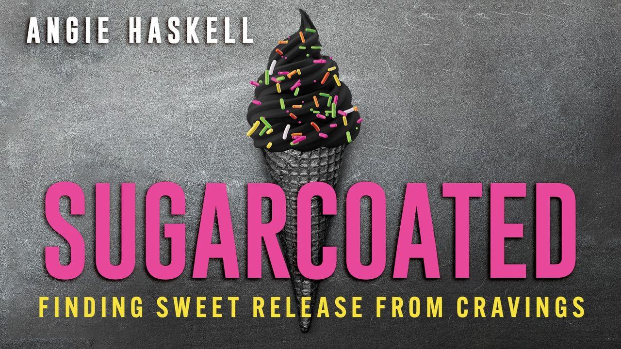Sugarcoated: Finding Sweet Release From Cravings