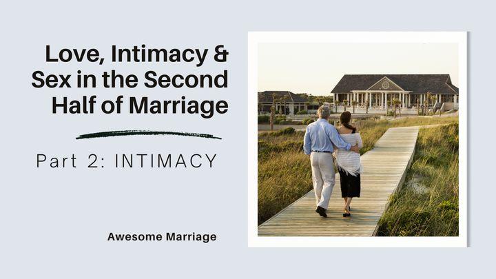 Love, Intimacy and Sex in the Second Half of Marriage: Part 2 - Intimacy