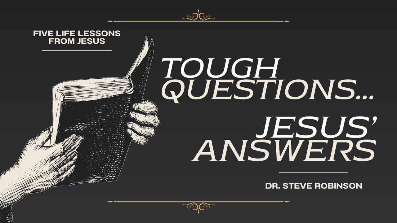 Tough Questions… Jesus’ Answers