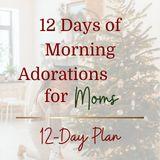 12 Days of Morning Adorations for Moms