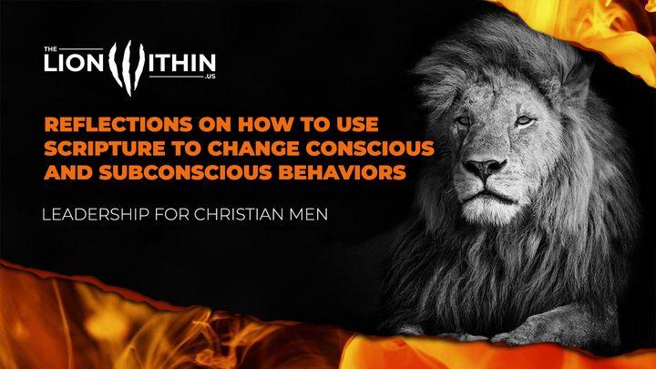 TheLionWithin.Us: Reflections on How to Use Scripture to Change Conscious and Subconscious Behaviors