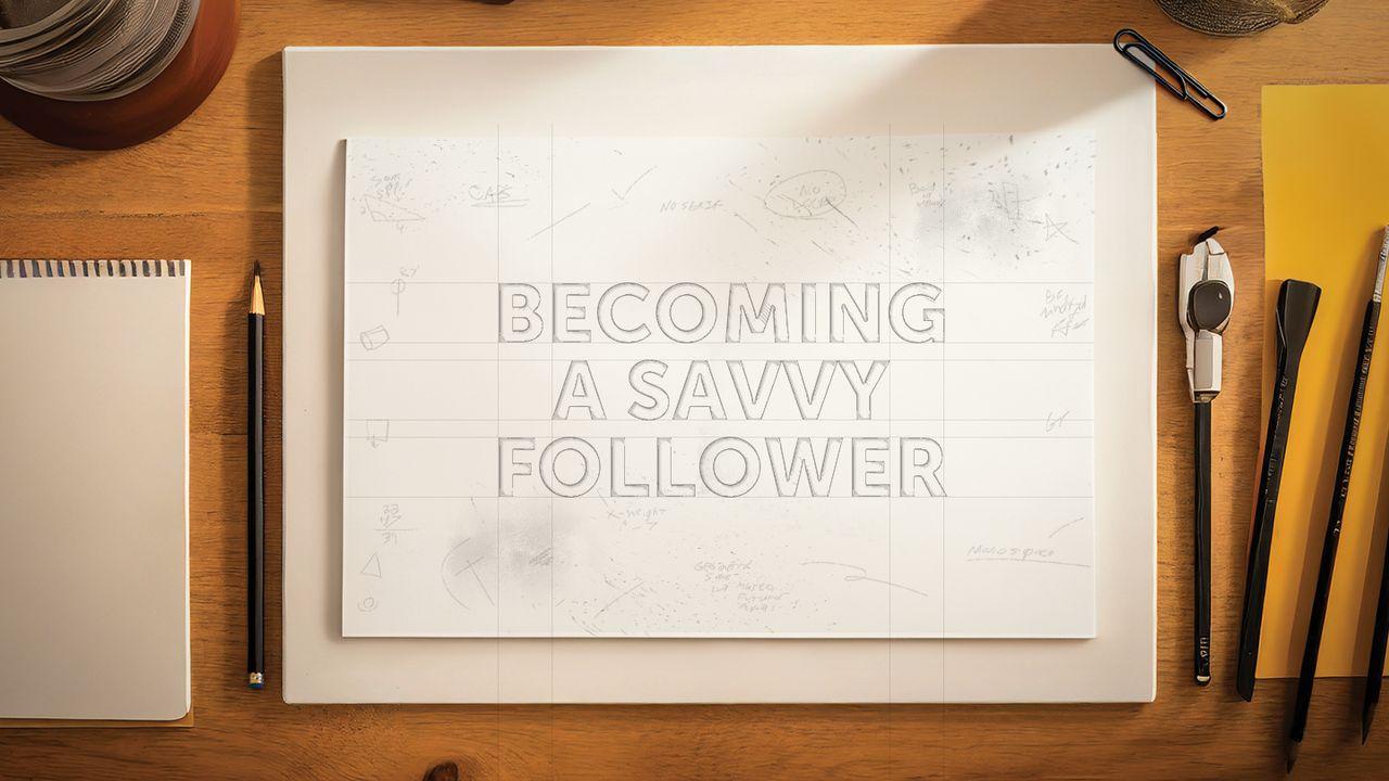 Becoming a Savvy Follower